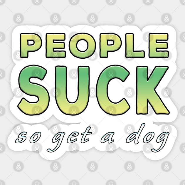 People Suck So Get A Dog Lime Tone Sticker by Shawnsonart